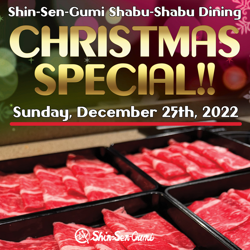 Red and green Christmas style back ground, on the top white letters say"Shin-Sen-Gumi Sghabu-Shabu Dining", gold letters say "CHRISTMAS SPECIAL!!", and Sunday, December 25th, 2022 in white letters. There are Kobe style beef slices in the black boxes.