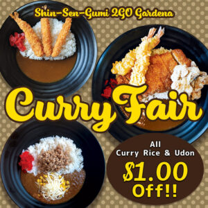 3 bowls of curry rice on the brown dots background. Shin-Sen-Gumi 2GO Gardena Curry Fair in thick yellow font. Brown circle on the right bottom, All Curry Rice & Udon $1.00 Off in the circle.