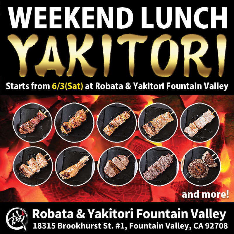 "WEEKEND LUNCH YAKITORI Starts from 6/3(Sat) at Robata & Yakitori Fountain Valley" is written on a black background. Below that is a background image of glowing charcoal, and above that is a picture of a yakitori cutout. Below that is the Shinsengumi logo and Robata & Yakitori Fountain Valley, 18315 Brookhurst St. #1, Fountain Valley, CA 92708.