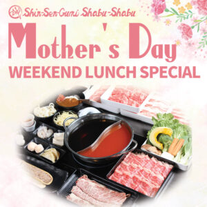 There is an illustration of pink and red carnations on the top right of the pale yellow background. At the top is the Shinsengumi Shabu-Shabu logo, under which is written in bold pink letters "Mother's Day WEEKEND LUNCH SPECIAL." There is a photo of the dishes lined up.