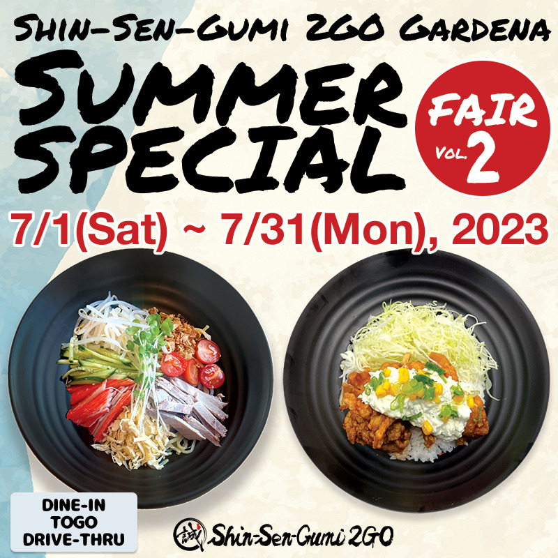 A background image that looks like a watercolor painting with the image of water on unbleached Japanese paper. At the top is "SHIN -SEN-GUMI 2GO SUMMER SPECIAL" in strong handwritten font, with Fair Vol.2 in white letters inside a red circle. Underneath it is written in red Gothic letters, "7/1 (Sat) ~ 7/31 (Mon), 2023." There are two black bowls in the center, with Classic Cold Noodle on the right and Karaage Tartar Sauce Bowl on the left. At the bottom is the Shin-Sen-Gumi 2GO logo in the center, with DINE-IN TOGO DRIVE-THRU on the left.