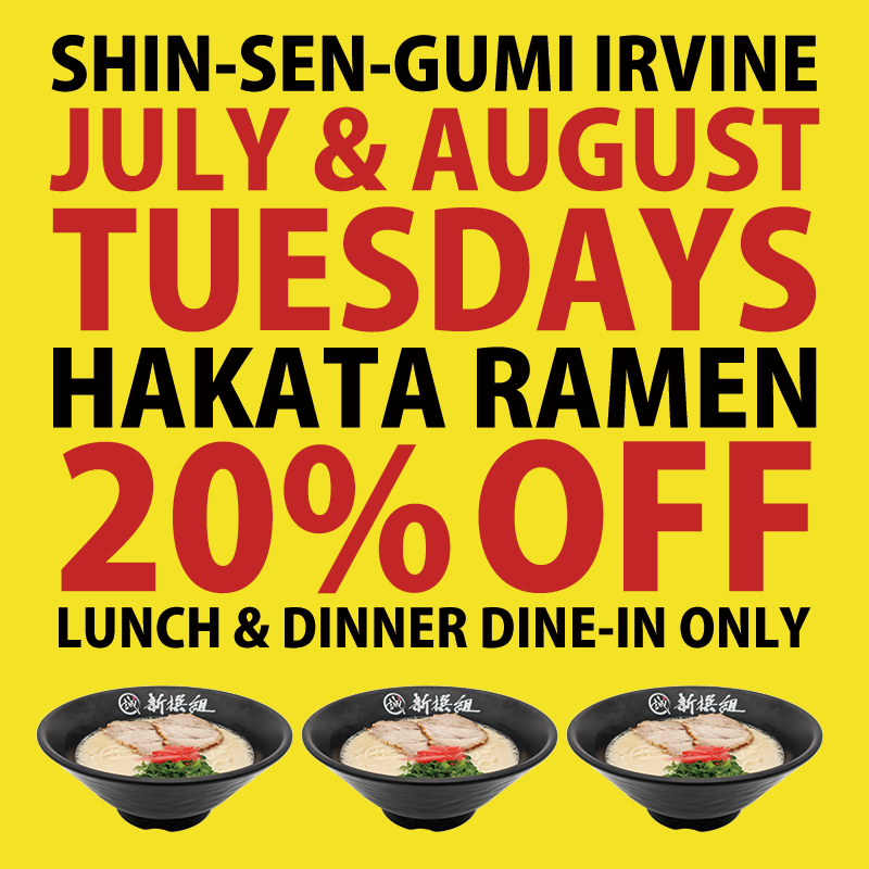 Yellow background. SHIN-SEN-GUMI IRVINE / JULY & AUGUST / TUESDAYS / HAKATA RAMEN / 20% OFF / LUNCH & DINNER DINE-IN ONLY. 3 Ramen bowls on the bottom.
