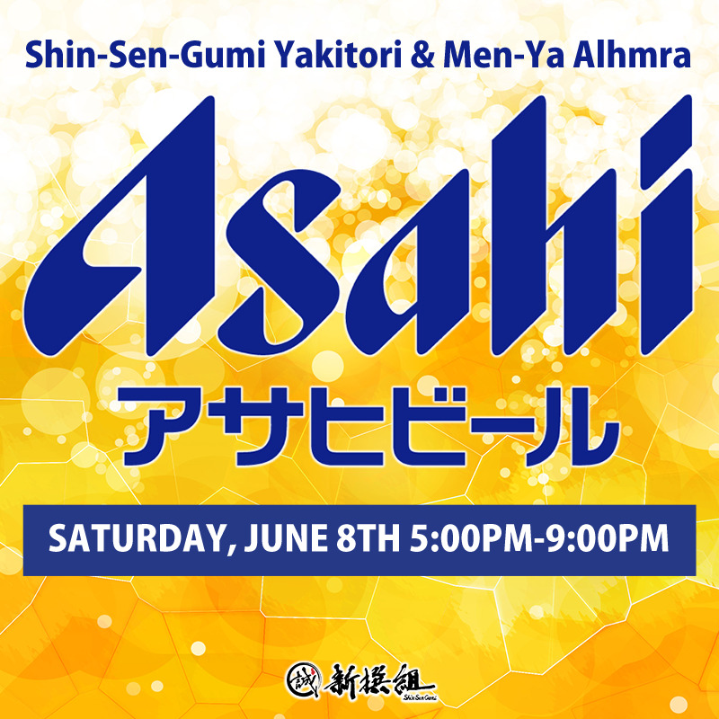 Beer image background, Asahi Beer Logo in the middle. Shin -Sen-Gumi Yakitori & Men-Ya Alhambra, Saturday, June 8th 5:00pm-9:00pm