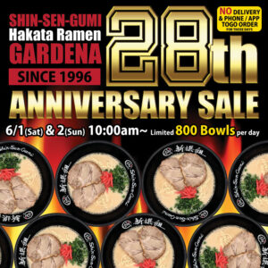 Bowls of ramen in black bowls are lined up on a background image of burning flames. Above it is the text SHIN-SEN-GUMI Hakata Ramen GARDENA [SINCE 1996] 28th ANNIVERSARY SALE, 6/1(Sat) & 2(Sun) 10:00am~ Limited 800 Bowls per day