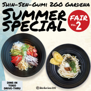 A background image that looks like a watercolor painting with the image of water on unbleached Japanese paper. At the top is "SHIN -SEN-GUMI 2GO SUMMER SPECIAL" in strong handwritten font, with Fair Vol.2 in white letters inside a red circle. There are two black bowls in the center, with Classic Cold Ramen on the right and Cold Umeshiso Udon on the left. At the bottom is the Shin-Sen-Gumi 2GO logo in the center, with DINE-IN TOGO DRIVE-THRU on the left.