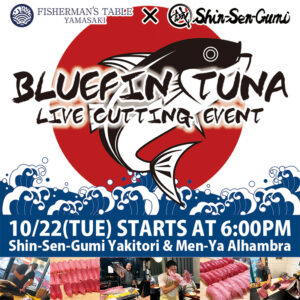 FISHERMAN'S TABLE YAMASAKI x Shin-Sen-Gumi BLUEFIN TUNA LIVE CUTTING EVENT, 10/22(TUE) STARTS AT 6:00PM Shin-Sen0Gumi Yakitori & Men-Ya Alhambra