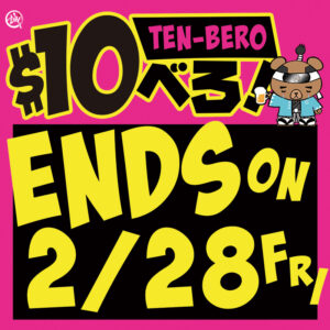 SHIN-SEN-GUMI HAKATA RAMEN LITTLE TOKYO SPECIAL "TEN-BERO"  ENDS on 2/28 FRI,  "$10-BERO" logo, crying Shin-Sen-Guma (bear) with beer mug.