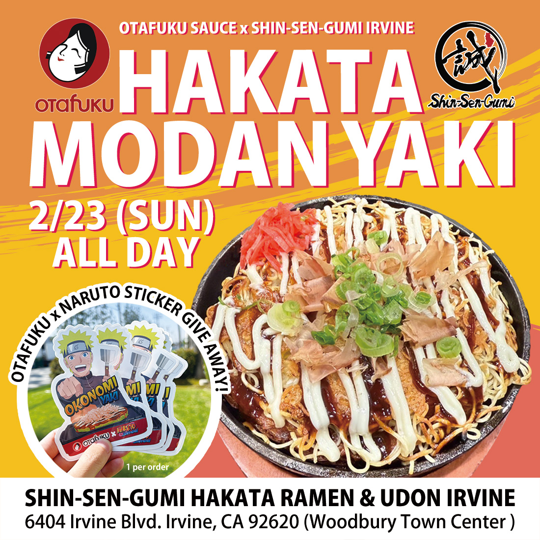 Orange and red background. At the bottom right is a photo of Hakata modern yaki (okonomiyaki and noodles). At the top it says OTAFUKU SAUCE x SHIN-SEN-GUMI IRVINE / HAKATA MODAN YAKI in bold white letters, with the Otafuku Sauce logo to the left and the SSG logo to the right. At the bottom left of that it says 2/23 (SUN) ALL DAY, and below that is a photo of a hand holding a circular cut-out OtafukuxNaruto Sticker. Above that it says OTAFUKUxNARUTO STICKER GIVE AWAY. At the very bottom, in a square box it says SHIN-SEN-GUMI HAKATA RAMEN & UDON IRVINE, 6404 Irvine Blvd. Irvine, CA 92620 (Woodbury Town Center ).