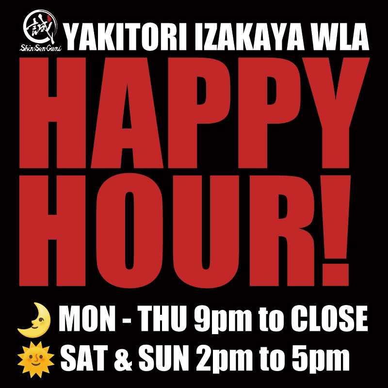 A black background, the SSG logo in the upper left, YAKITORI IZAKAYA WLA in white letters next to it, and HAPPY HOUR! in large red letters below that. Below that is a moon icon and MON - THU 9pm to CLOSE, and below that is a sun icon and SAT & SUN 2pm to 5pm in white letters.