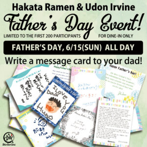 On a soft pastel  green background, various message cards for dads" on the bottom half. On the top half, it says in black letters, "Hakata Ramen & Udon Irvine Father's Day Event! Limited to the first 200 participants, For Dine-in only. FATHER'S DAY 6/15(SUN) ALL DAY, Write a message card to your dad!". There is a small Shin-Sen-Gumi logo in the bottom left corner.