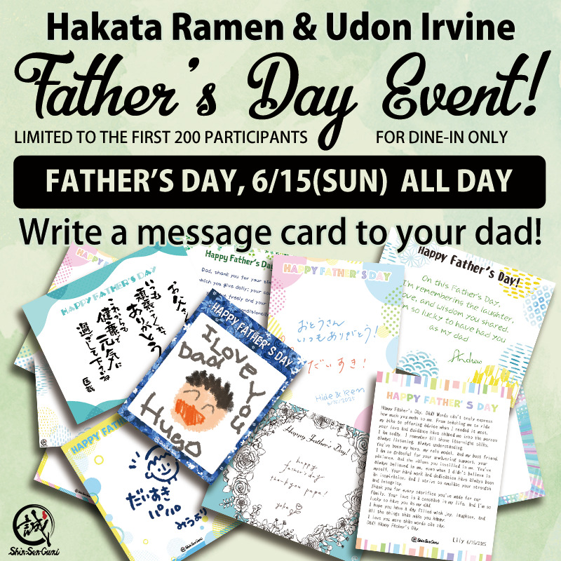 On a soft pastel green background, various message cards for dads" on the bottom half. On the top half, it says in black letters, "Hakata Ramen & Udon Irvine Father's Day Event! Limited to the first 200 participants, For Dine-in only. FATHER'S DAY 6/15(SUN) ALL DAY, Write a message card to your dad!". There is a small Shin-Sen-Gumi logo in the bottom left corner.