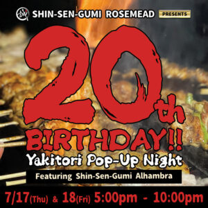 Promotional poster for Shin-Sen-Gumi Rosemead’s 20th Birthday Yakitori Pop-Up Night, featuring grilled skewers over flames in the background. Event dates are July 17 (Thursday) and 18 (Friday) from 5:00 PM to 10:00 PM, with a special appearance by Shin-Sen-Gumi Alhambra.