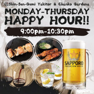 Promotional image for Shin-Sen-Gumi Yakitori & Chanko Gardena’s MONDAY-THURSDAY HAPPY HOUR 9:00pm-10:30pm. The design features Yakitori skewers, wine shochu and Sapporo Draft Beer.