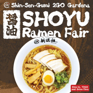 A bowl of shoyu ramen with noodles, pork chashu, flavored egg, bamboo shoots, and green onions, promoting the Shoyu Ramen Fair at Shin-Sen-Gumi 2GO Gardena. Text on the image reads “SHOYU Ramen Fair” with options for Dine-In, TOGO, and Drive-Thru.