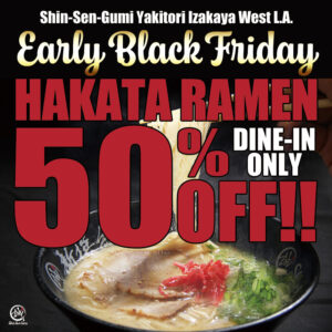 Promotional poster for Shin-Sen-Gumi Yakitori Izakaya West L.A. Early Black Friday sale. Hakata Ramen 50% OFF — only $7.38 (regular price $14.75). Event on Friday, November 21, lunch and dinner, dine-in only. Discount applies to Hakata Ramen single item only. Not valid on lunch sets, Mini Set, or other ramen varieties.