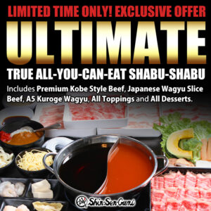 Promotional image for Shin-Sen-Gumi Shabu-Shabu Dining Gardena featuring the Ultimate True All-You-Can-Eat Shabu-Shabu limited time offer, including Premium Kobe Style Beef, Japanese Wagyu, A5 Kuroge Wagyu, all toppings, and desserts, shown with a full hot pot table spread.