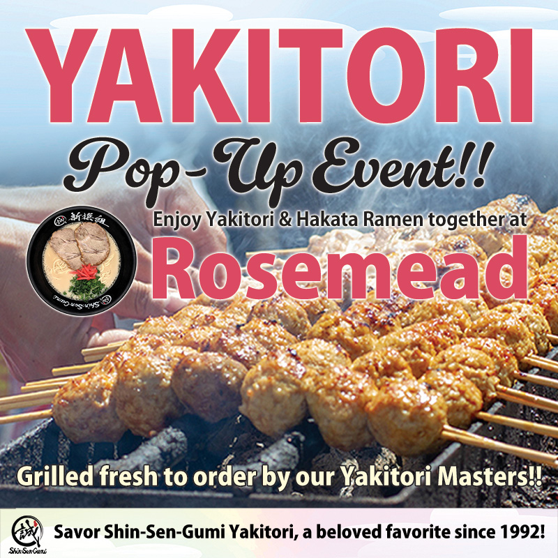 Promotional poster for Yakitori Pop-Up Event.” Large pink “YAKITORI” text over a blue sky background and grilled skewers. Text reads “Enjoy Yakitori & Hakata Ramen together at Rosemead.” , "Savor Shin-Sen-Gumi Yakitori, a beloved favorite since 1992!" and "Grilled fresh to order by our Yakitori Masters!!" Includes a small image of a bowl of Hakata ramen and Shin-Sen-Gumi logo.