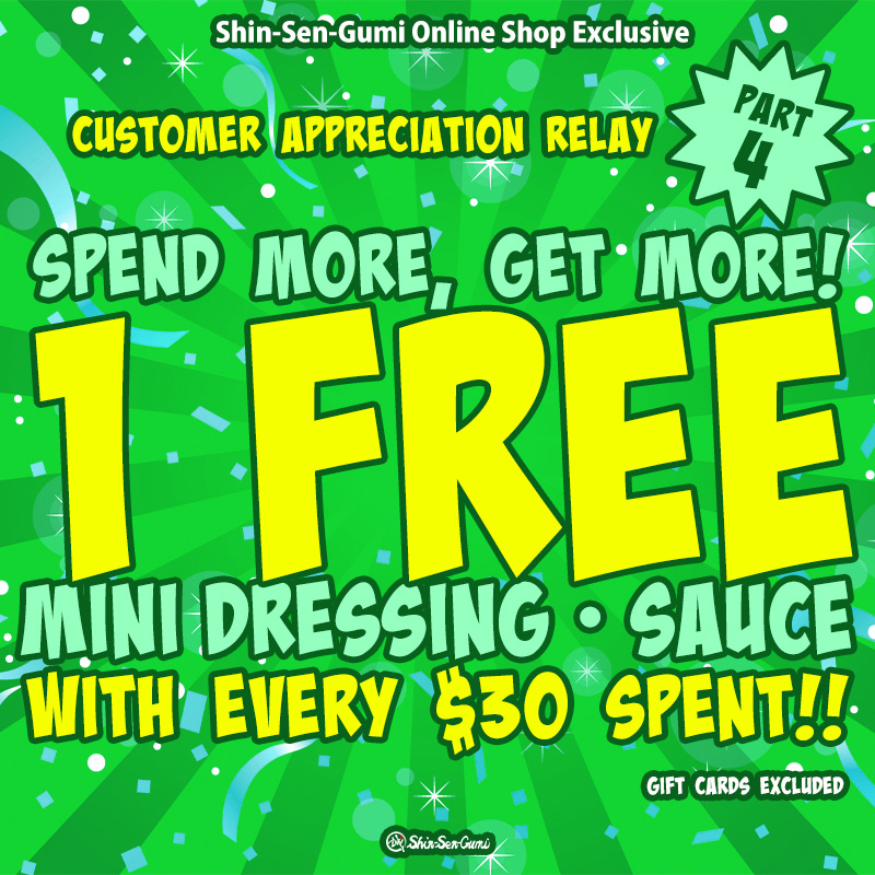 Spend More, Get More! 1 Free Mini Dressing / Sauce with every $30 Spent Promotion graphic for Shin-Sen-Gumi Online Shop Exclusive customer appreciation event. Gift card exclude.