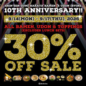 Promotional banner for the Shin-Sen-Gumi Hakata Ramen & Udon Irvine 10th Anniversary Sale. From September 14–17, 2026, enjoy 30% off all ramen, udon, and toppings (excluding lunch sets). Dine-in only. Banner features assorted Japanese ramen and udon dishes.