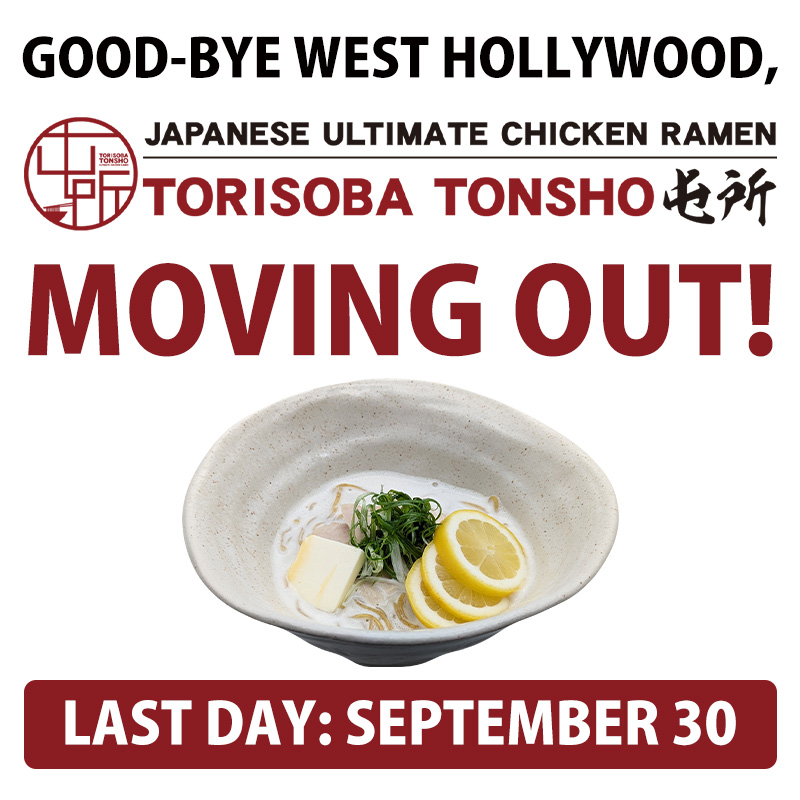 TORISOBA TONSHO West Hollywood moving announcement featuring THE LEMON BUTTER ramen. The West Hollywood location’s last day is September 30.
