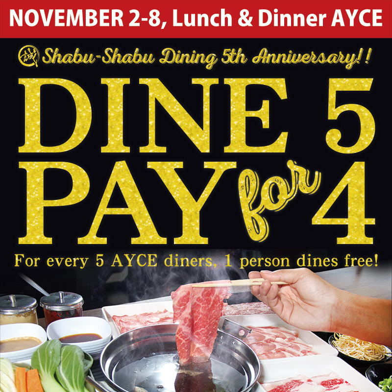 Shabu-Shabu Dining 5th Anniversary celebration, November 2–8. Dine 5, Pay for 4 on AYCE, with Adult AYCE $37.99, Senior $29.99, and Kids $19.99.